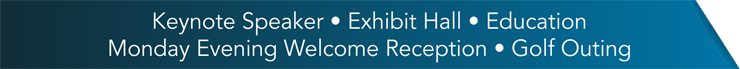 Keynote | Exhibit Hall | Education | Welcome Reception | Golf Outing